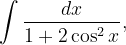 \dpi{120} \int \frac{dx}{1+2\cos ^{2}x},